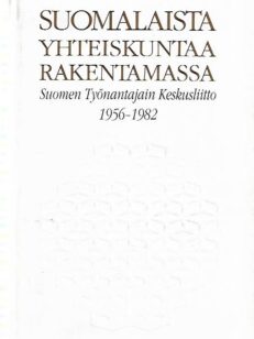 Suomalaista yhteiskuntaa rakentamassa - Suomen Työnantajain Keskusliitto 1956-1982