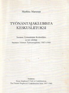 Työnantajaklubista Keskusliitoksi - Suomen Työnantajain Keskusliitto ja sen edeltäjä Suomen Yleinen Työnanatajaliitto 1907-1940