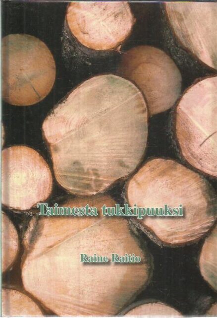 Taimesta tukkipuuksi - Kangasalan metsänhoitoyhdistys 1936-2006