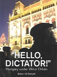 "Hello, Dictator!" - Hungary under Viktor Orbán