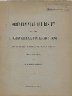 Författningar of beslut rörande Kejserliga Alexanders-universitetet i Finland frȧn och med den l Oktober 1852 til utgȧngen af ȧr 1887