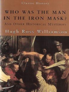 Who was the man in the Iron mask? And other Historical Mysteries