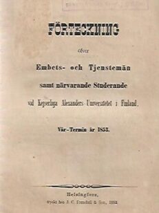 Förteckning öfver Embets- och Tjenstemän samt närvarande Studerande vid Kejserliga Alexanders-Universitetet i Finland - Vår-Termin år 1853