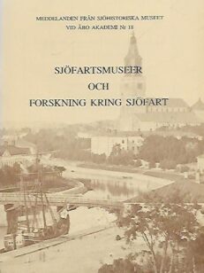 Sjöfartsmuseer och forskning kring sjöfart - Meddelanden från Sjöhistoriska museet vid Åbo Akademi Nr 18