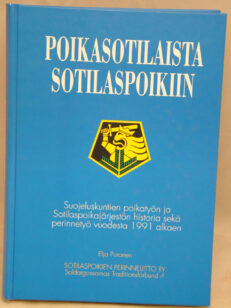 Poikasotilaista sotilaspoikiin - Suojeluskuntien poikatyön ja Sotilaspoikajärjestön historia sekä perinnetyö vuodesta 1991 alkaen