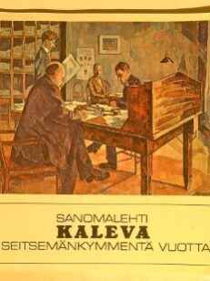 Sanomalehti Kaleva seitsemänkymmentä vuotta