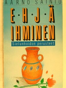 Ehjä ihminen - sielunhoidon perusteet