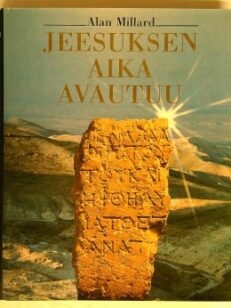Jeesuksen aika avautuu : arkeologisia löytöjä ja elämänkuvausta Uuden testamentin ajalta
