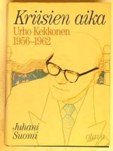 Kriisien aika - Urho Kekkonen 1956-1962