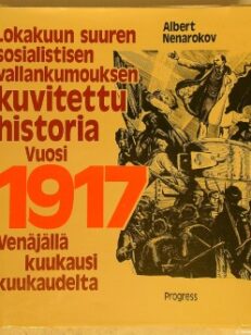 Lokakuun suuren vallankumouksen kuvitettu historia. Vuosi 1917 Venäjällä kuukausi kuukaudelta