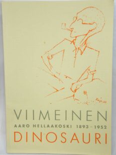Viimeinen dinosauri : Aaro Hellaakoski 1893-1952