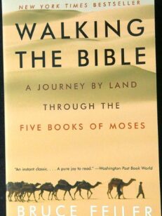 Walking the Bible - A Journey by Land Through the Five Books of Moses