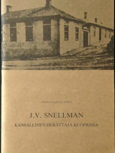 J. V. Snellman : Kansallinen herättäjä Kuopiossa