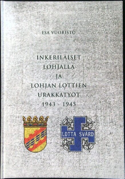 Inkeriläiset Lohjalla ja Lohjan lottien urakkatyöt 1943-1945 (tekijän signeeraus)