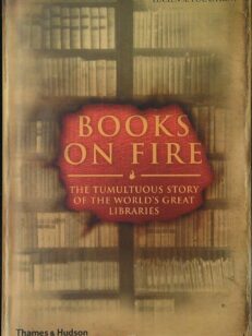 Books on fire - the tumultuous story of the world's great libraries