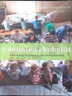 Unelmien ekokylät - Kurkistuksia suomalaiseen ekoyhteisöasumiseen