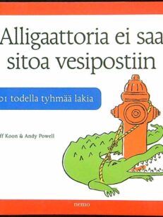 Alligaattoria ei saa sitoa vesipostiin : 101 todella tyhmää lakia