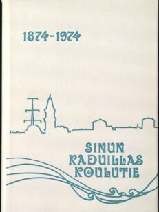 Sinun kaduillas koulutie - Oulun kansakoulun 100-vuotismuistojulkaisu 1874-1974