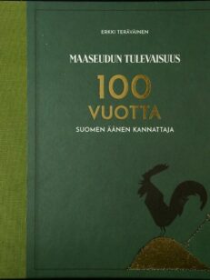 Maaseudun Tulevaisuus - 100 vuotta Suomen äänen kannattaja 1916-2016