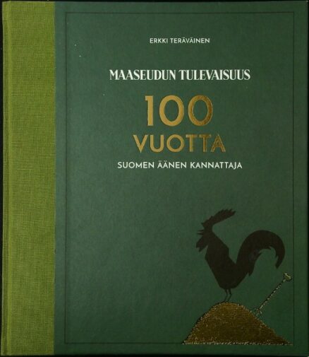 Maaseudun Tulevaisuus - 100 vuotta Suomen äänen kannattaja 1916-2016