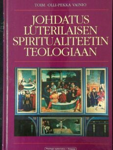 Johdatus luterilaisen spiritualiteetin teologiaan