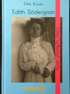 Olen sylkenyt verta - Sairauden varjostamaa elämää - Edith Södergram 1892-1923