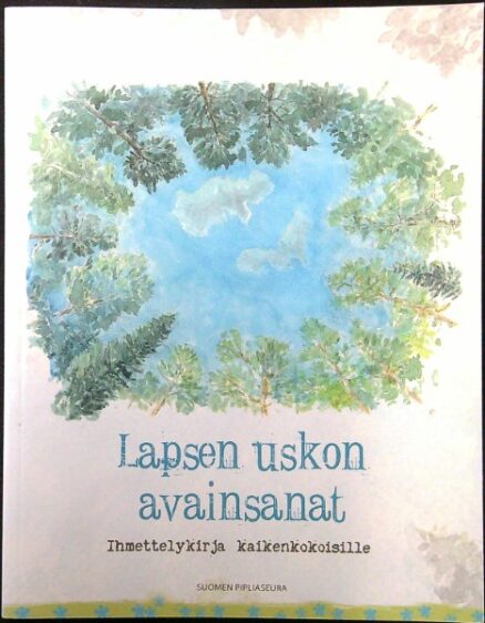 Lapsen uskon avainsan - ihmettelykirja kaikenkokoisille