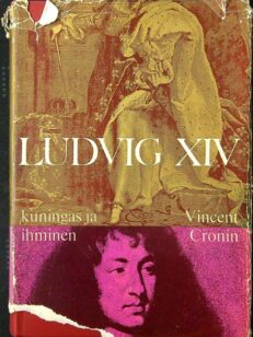 Ludvig XIV - Kuningas ja Ihminen