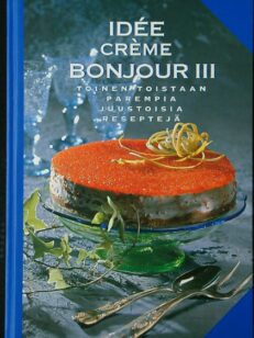 Idee creme bonjour III toinen toistaan parempia juustoisia reseptejä