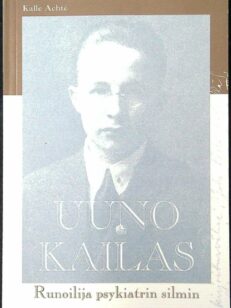 Uuno Kailas - Runoilija psykiatrin silmin