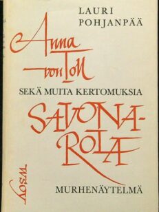 Anna von Toll ja muita kertomuksia & Savonarola - nelinäytöksinen murhenäytelmä
