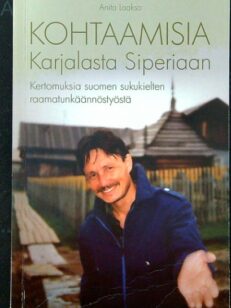 Kohtaamisia Karjalasta Siperiaan - kertomuksia suomen sukukielten raamatunkäännöstyöstä