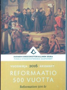 Reformaatio 500 vuotta - Suomen kirkkohistoriallisen seuran vuosikirja 2016