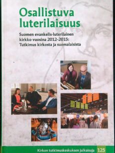 Osallistuva luterilaisuus - Suomen evankelis-luterilainen kirkko vuosina 2012-2015 : Tutkimus kirkosta ja suomalaisista