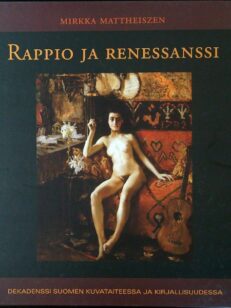 Rappio ja renesanssi - Dekadenssi Suomen kuvateiteessa ja kirjallisuudessa