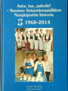 Auta, tue, palvele! - Suomen Sotaveteraaniliiton Naisjärjestön historia 1968-2014