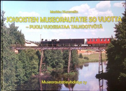 Jokioisten Museorautatie 50 vuotta - puoli vuosisataa talkootyötä