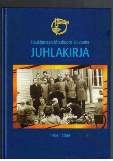 Haukiputaan Mieskuoro 70 vuotta 1934-2004 Juhlakirja