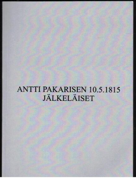 Antti Pakarisen 10.5.1815 jälkeläiset