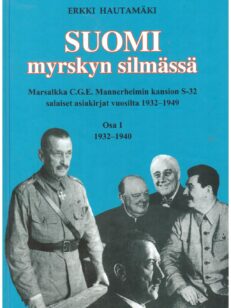 Suomi myrskyn silmässä - Marsalkka C.G.E. Mannerheimin kansion S-32 salaiset asiakirjat vuosilta 1932-1949 Osa 1 1932-1940 (signeeraus)