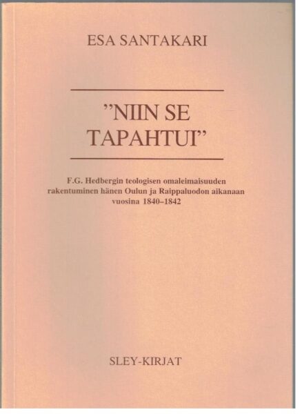 "Niin se tapahtui" - F.G. Hedbergin teologisen omaleimaisuuden rakentuminen hänen Oulu ja Raippaluodon aikanaan vuosina 1840-1842