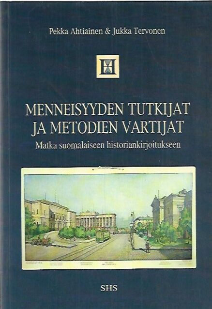 Menneisyyden tutkijat ja metodien vartijat - Matka suomalaiseen historiankirjoitukseen