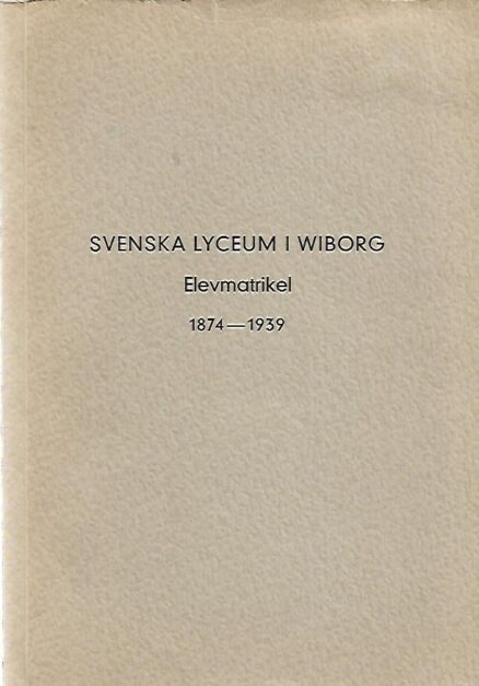 Svenska lyceum i Wiborg - Elevmatrikel 1874-1939