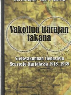 Vakoilua itärajan takana - Yleisesikunnan tiedustelu Neuvosto-Karjalassa 1918-1939