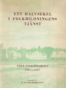 Ett halvsekel i folkbildningens tjänst - Vörå folkhögskola 1907-1957