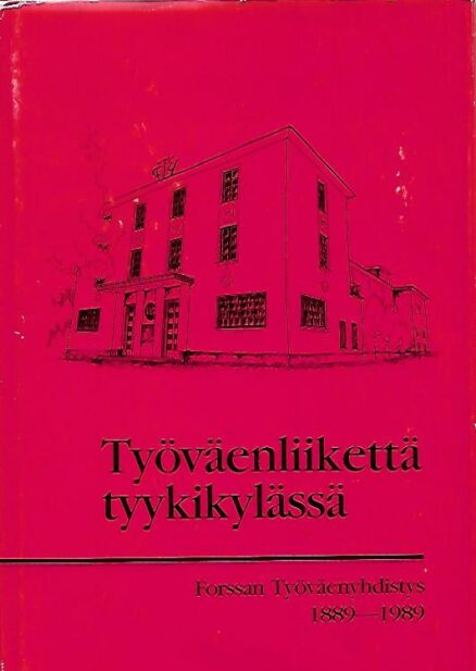 Työväenliikettä tyykikylässä - Forssan Työväenyhdistys 1889-1989