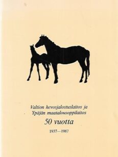 Valtion hevosjalostuslaitos ja Ypäjän maatalousoppilaitos 50 vuotta 1937-1987