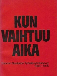 Kun vaihtuu aika - Espoon Nuuksion Työväenyhdistys ry 1903-1976