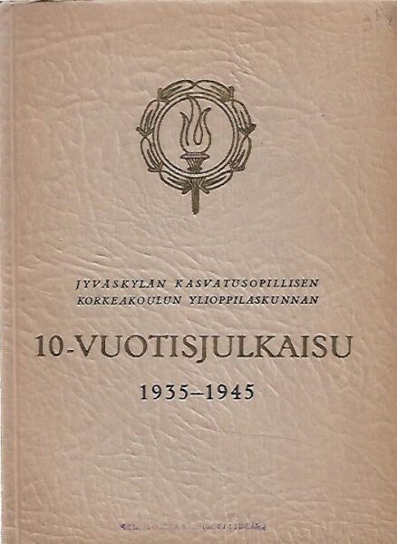 Jyväskylän kasvatusopillisen korkeakoulun ylioppilaskunnan 10-vuotisjulkaisu 1935-1945