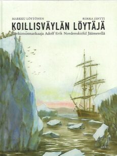 Koillisväylän löytäjä - Tutkimusmatkaaja Adolf Erik Nordenskiöld Jäämerellä